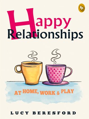 cover image of Happy Relationships At Home, Work & Play